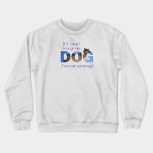 If I can't bring my dog I'm not coming - Husky oil painting wordart Crewneck Sweatshirt